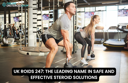 UK ROIDS 247: THE LEADING NAME IN SAFE AND EFFECTIVE STEROID SOLUTIONS
